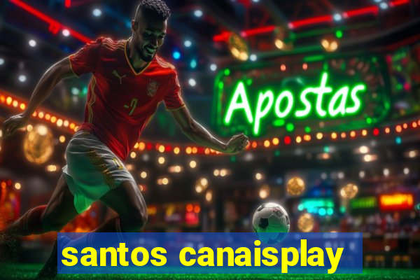 santos canaisplay